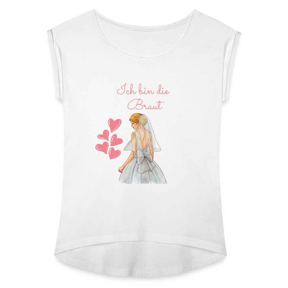 Frauen T-Shirt mit gerollten Ärmeln - Ich bin die Braut - weiß
