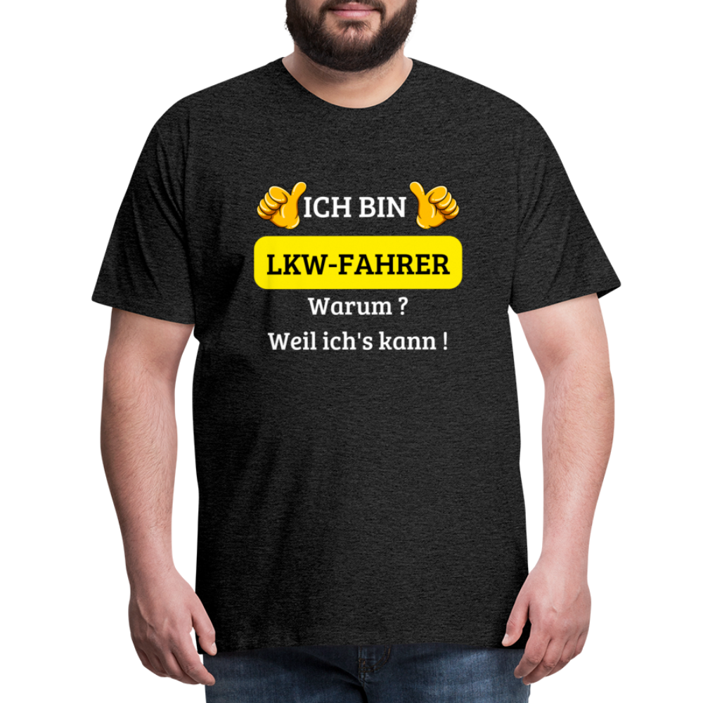 Männer Premium T-Shirt - LKW Spruch Weil ich's kann! - Anthrazit