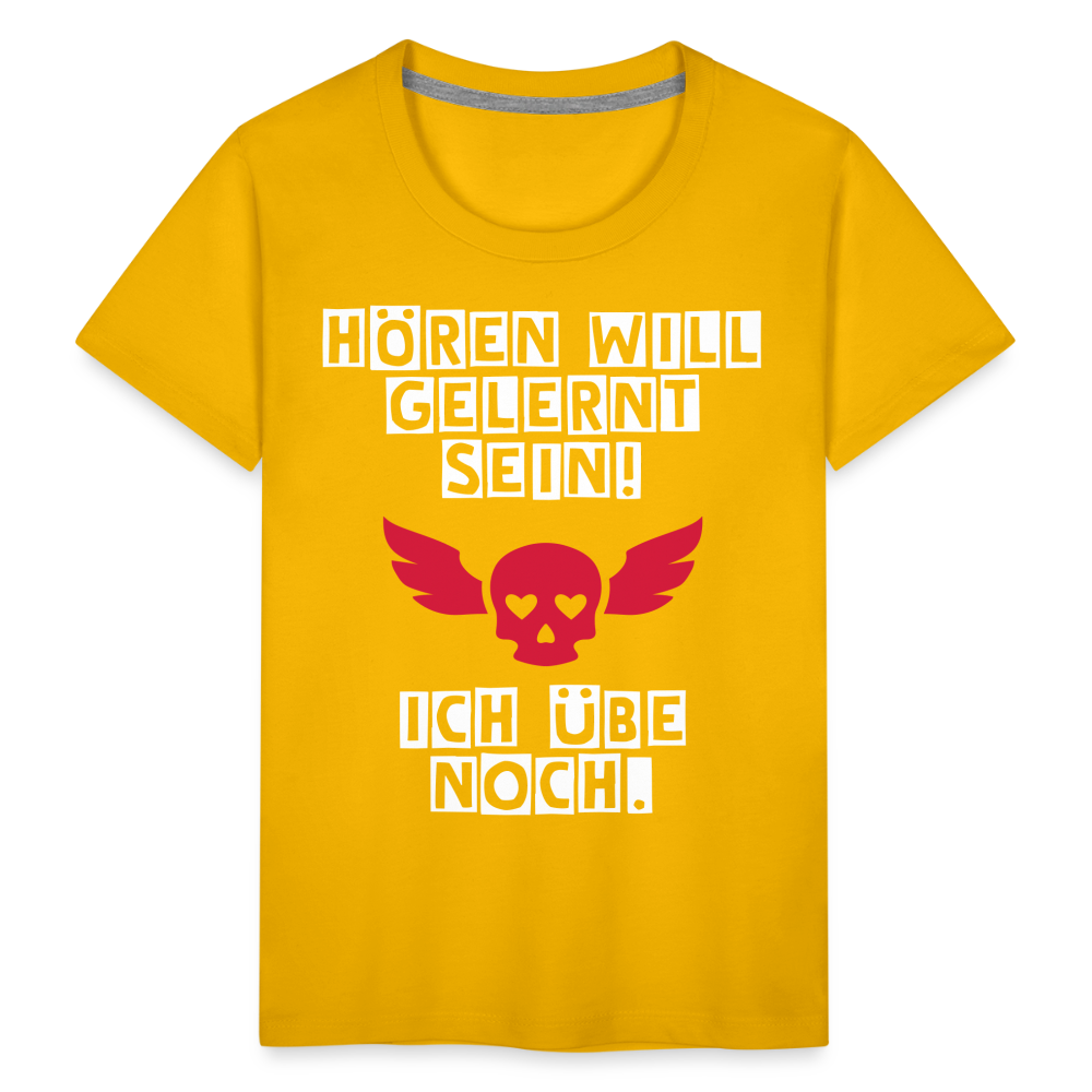 Kinder Premium T-Shirt - Hören will gelernt sein Spruch für coole Kinder - Sonnengelb