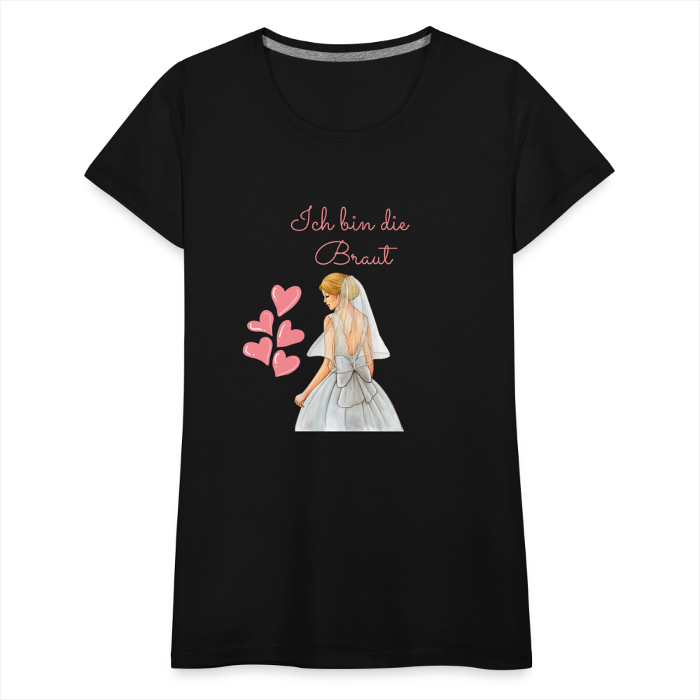 Frauen Premium T-Shirt - Ich bin die Braut - Schwarz