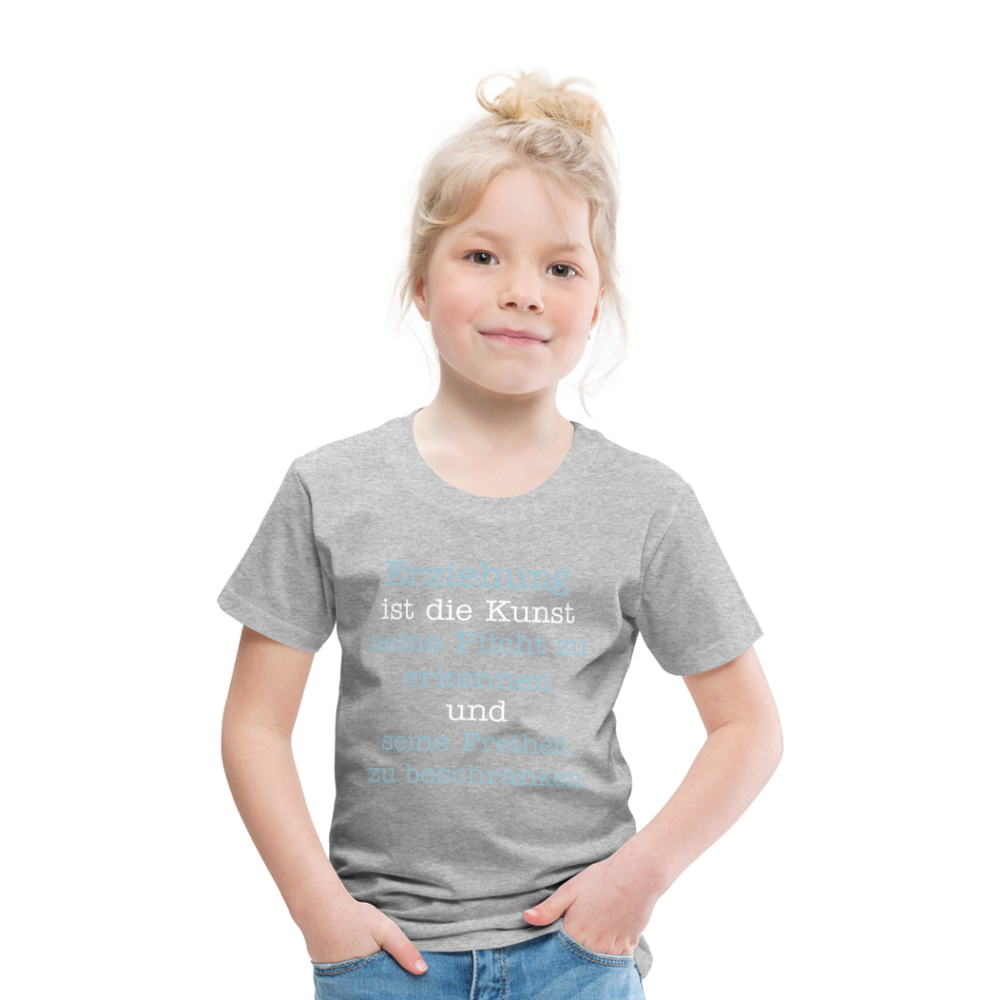 Kinder Premium T-Shirt - Erziehung ist die Kunst seine Pflicht zu erkennen und seine Freiheit zu beschränken Spruch - Grau meliert