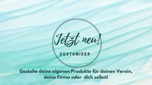 Jetzt neu im Shop: Customizer für deine eigenen Produkte!