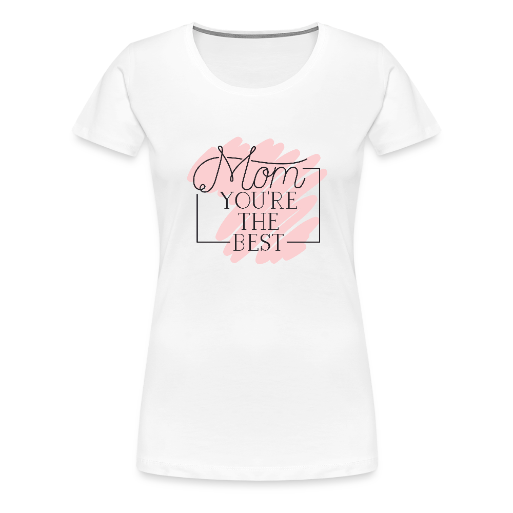 Frauen Premium T-Shirt - Mom you're the best - Weiß
