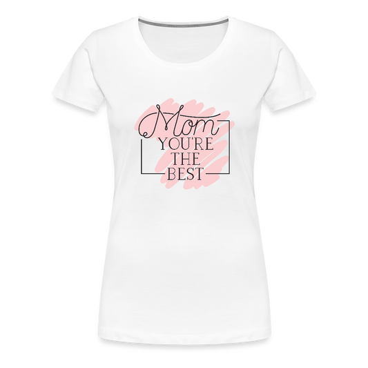Frauen Premium T-Shirt - Mom you're the best - Weiß