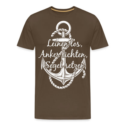 Männer Premium T-Shirt - Anker - Maritim Design mit Spruch Leinen los,  Anker lichten, Segel setzten - Edelbraun