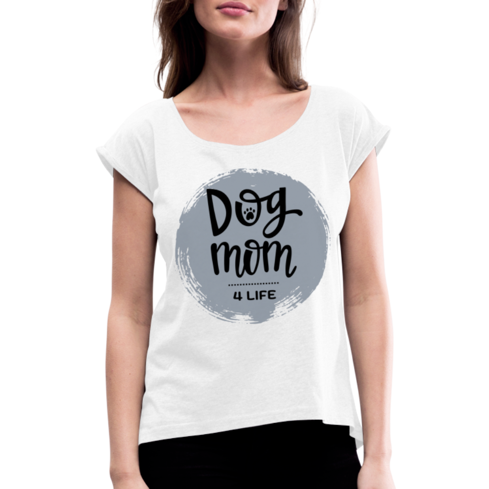 Frauen T-Shirt mit gerollten Ärmeln - Dog Mom 4 Life - weiß