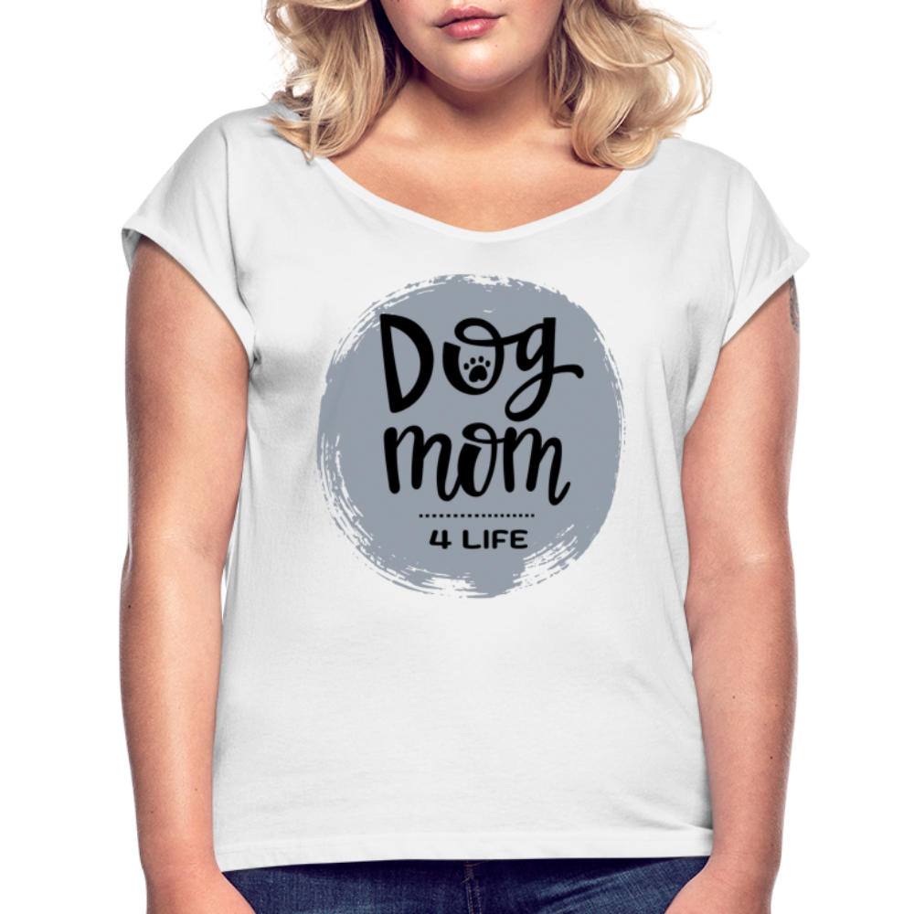 Frauen T-Shirt mit gerollten Ärmeln - Dog Mom 4 Life - weiß