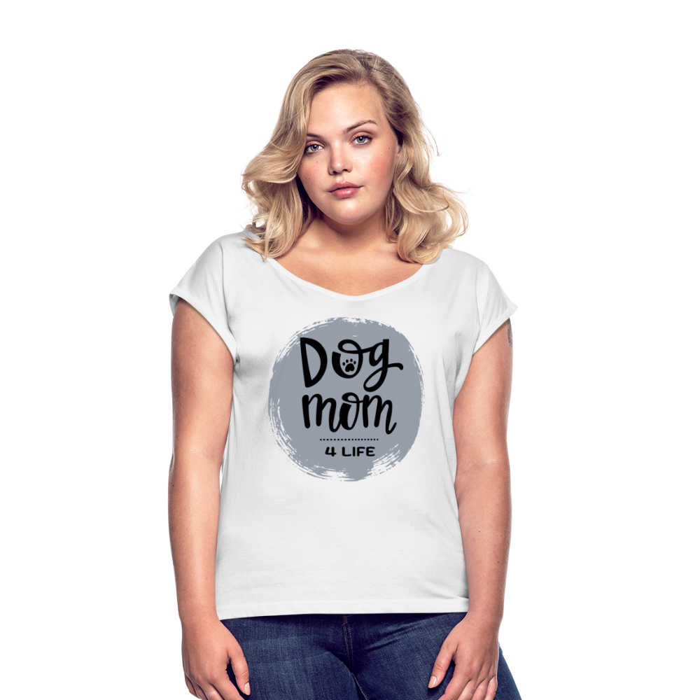 Frauen T-Shirt mit gerollten Ärmeln - Dog Mom 4 Life - weiß