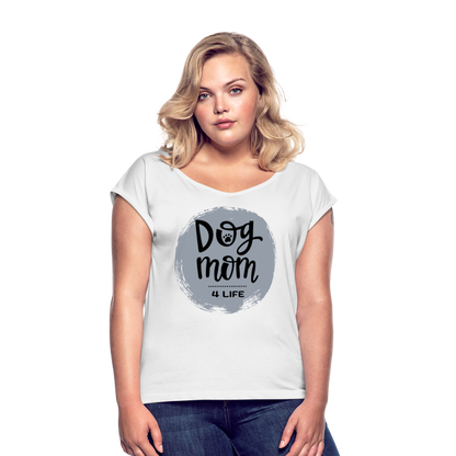 Frauen T-Shirt mit gerollten Ärmeln - Dog Mom 4 Life - weiß