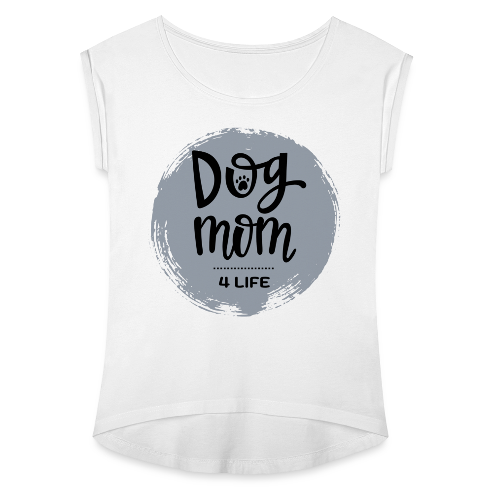 Frauen T-Shirt mit gerollten Ärmeln - Dog Mom 4 Life - weiß