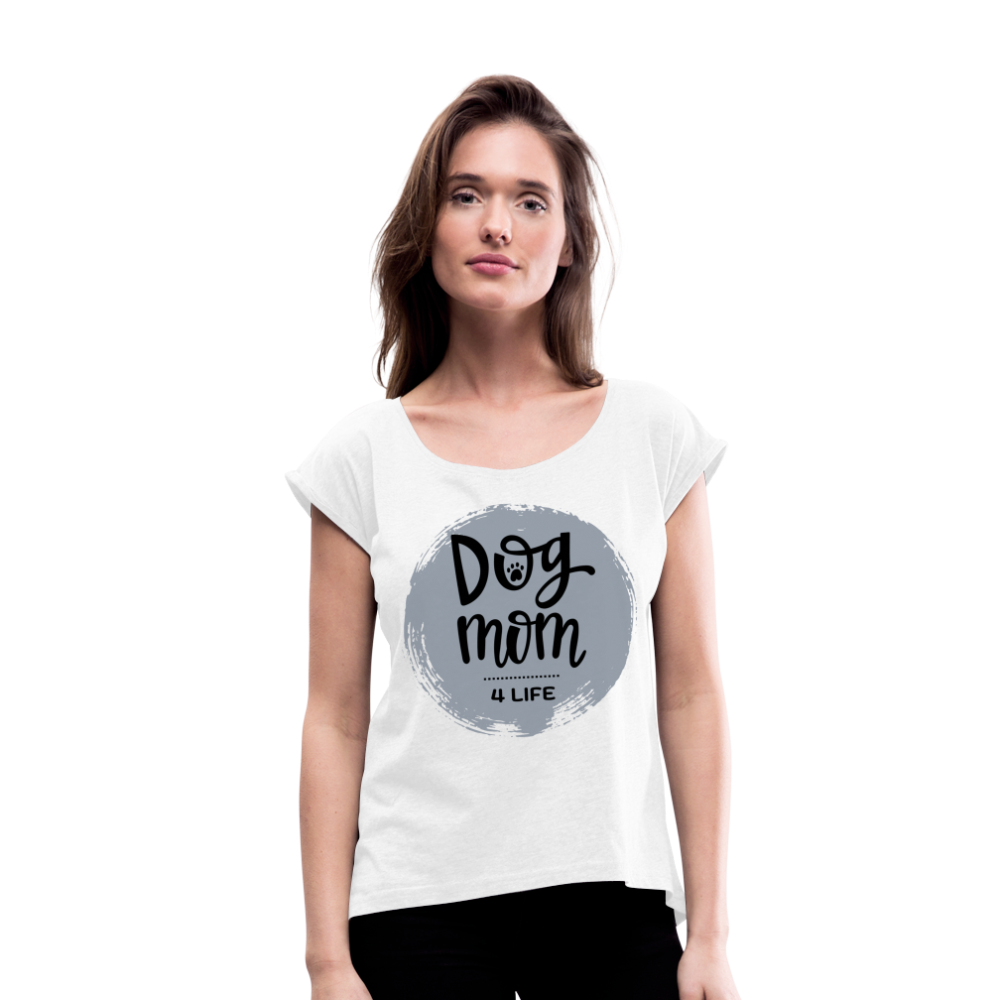 Frauen T-Shirt mit gerollten Ärmeln - Dog Mom 4 Life - weiß