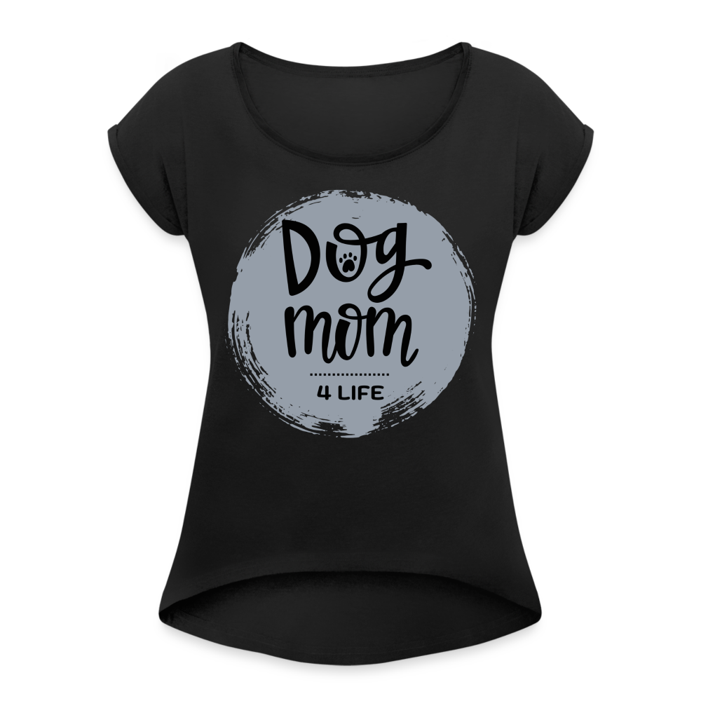 Frauen T-Shirt mit gerollten Ärmeln - Dog Mom 4 Life - Schwarz