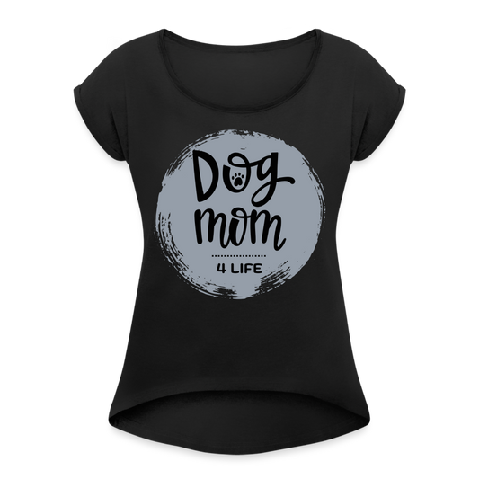 Frauen T-Shirt mit gerollten Ärmeln - Dog Mom 4 Life - Schwarz