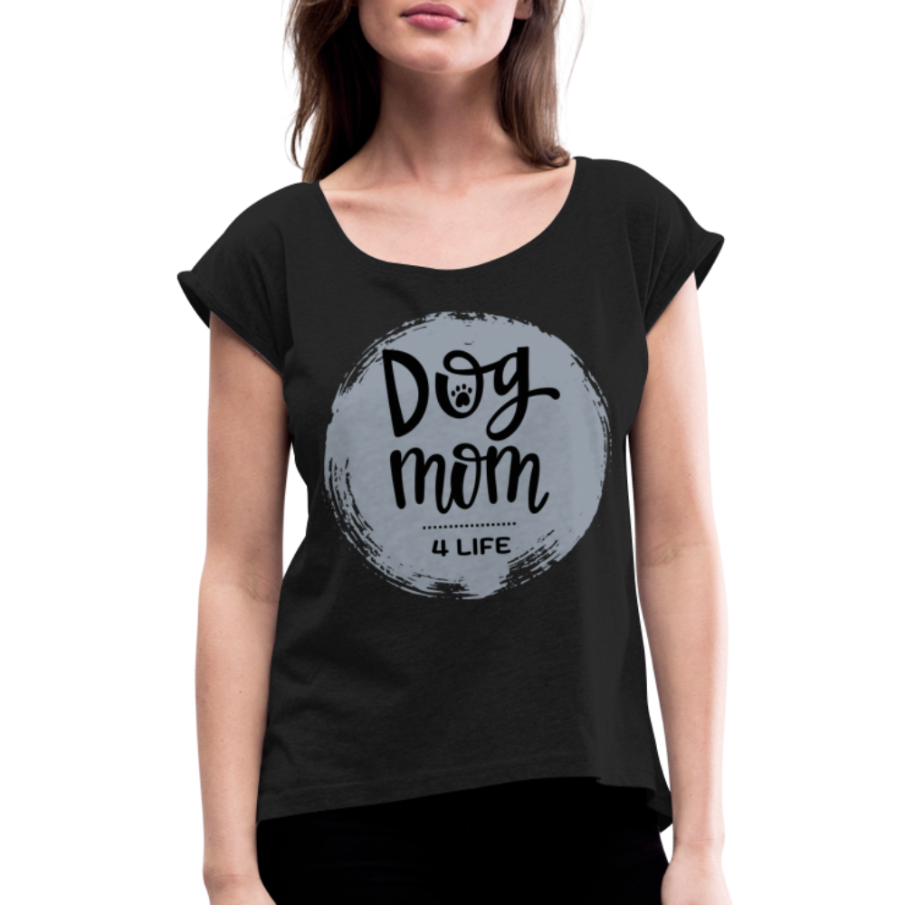 Frauen T-Shirt mit gerollten Ärmeln - Dog Mom 4 Life - Schwarz