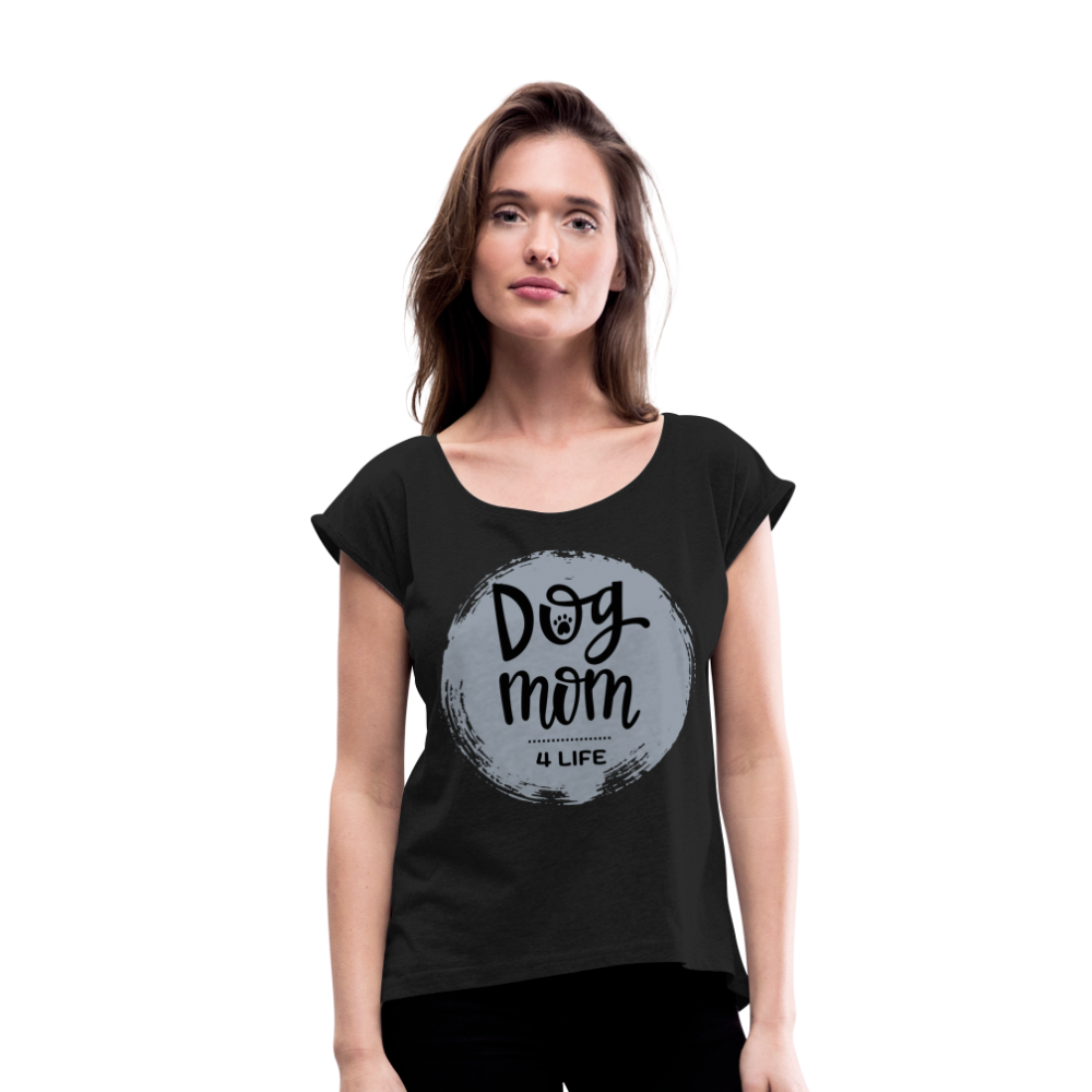 Frauen T-Shirt mit gerollten Ärmeln - Dog Mom 4 Life - Schwarz