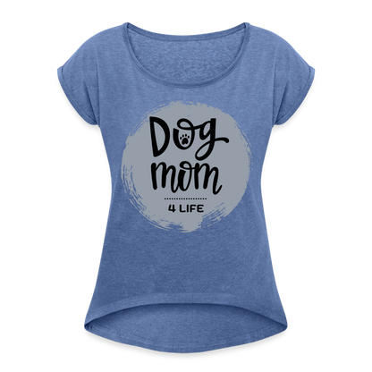 Frauen T-Shirt mit gerollten Ärmeln - Dog Mom 4 Life - Denim meliert