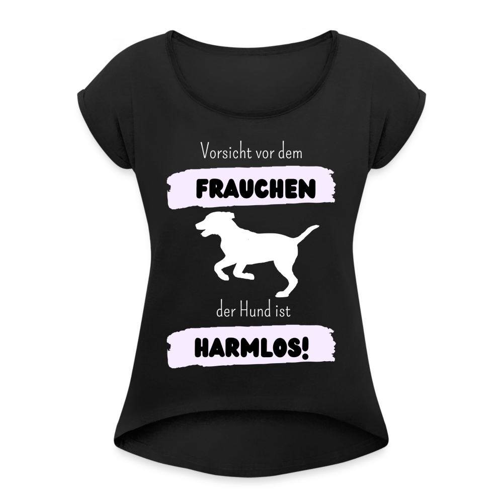 Frauen T-Shirt mit gerollten Ärmeln - Vorsicht vor dem Frauchen - Schwarz