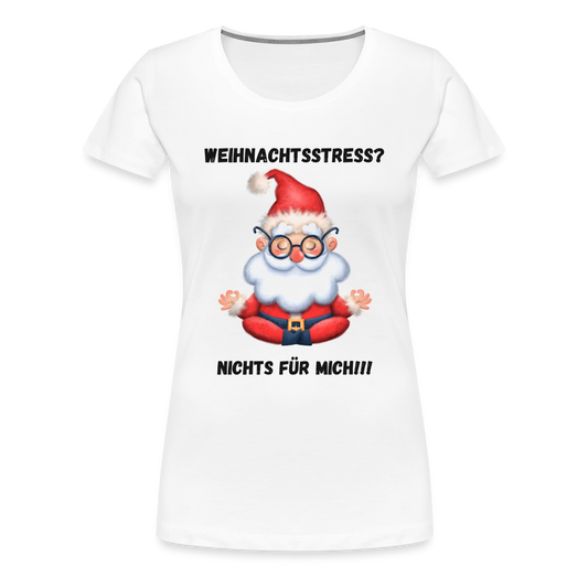 Frauen Premium T-Shirt - Weihnachtsstress? (black) - weiß