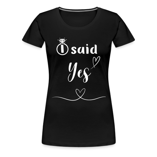 Frauen Premium T-Shirt - I said Yes - Schwarz