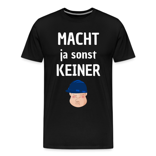 Männer Premium T-Shirt - Macht ja sonst keiner (white, front) - Schwarz