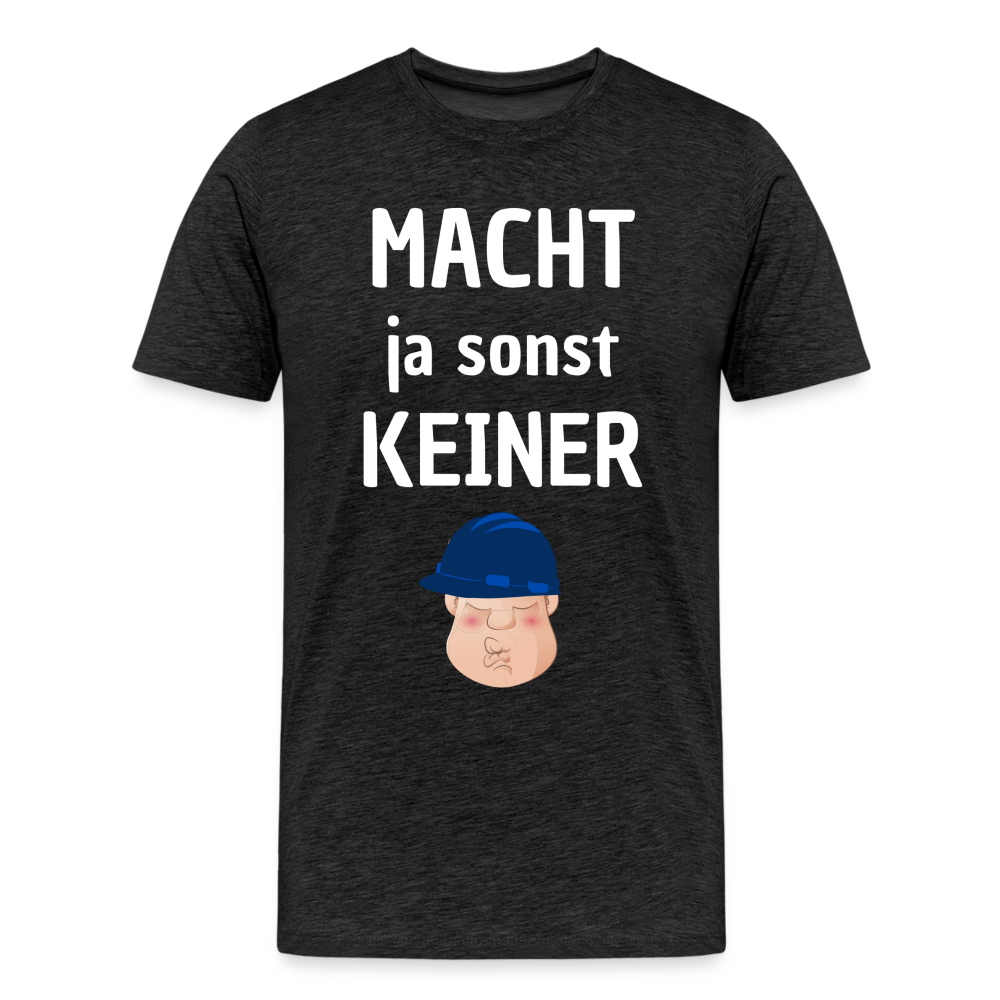 Männer Premium T-Shirt - Macht ja sonst keiner (white, front) - Anthrazit