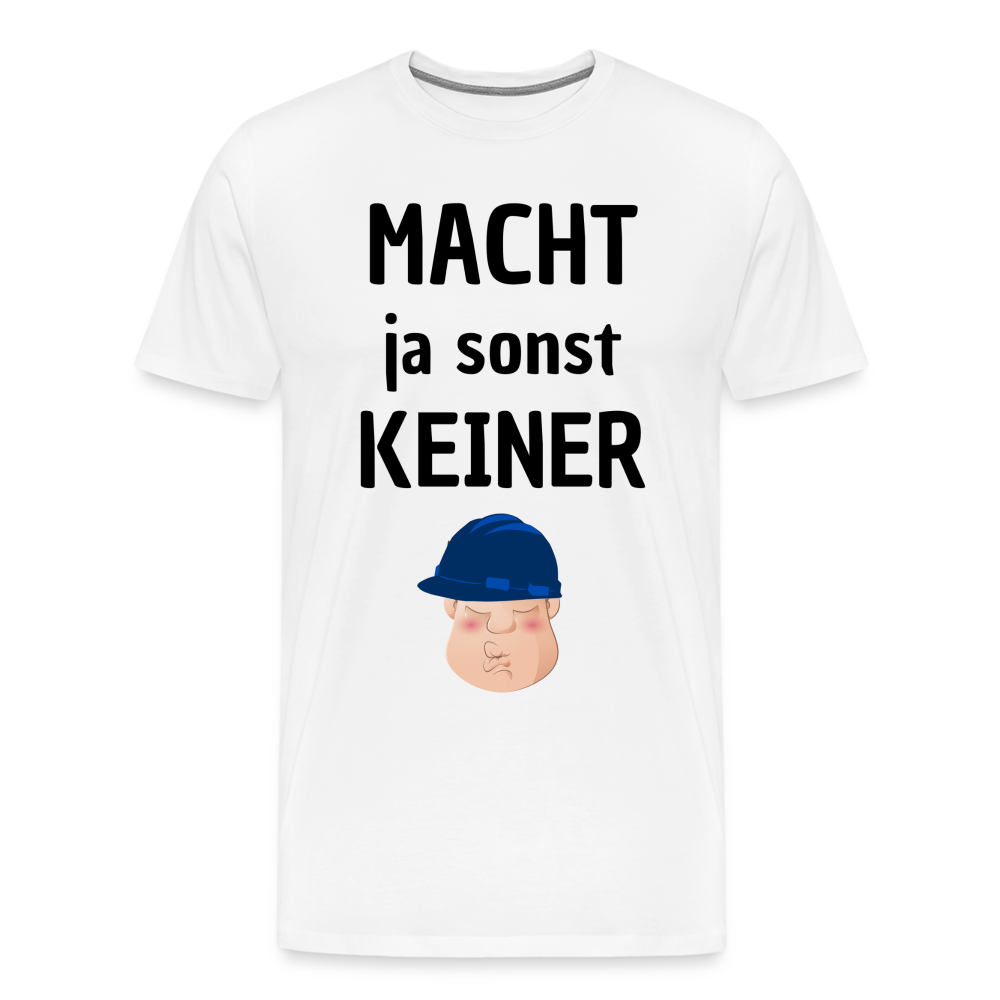 Männer Premium T-Shirt - Macht ja sonst keiner (black, front) - Weiß