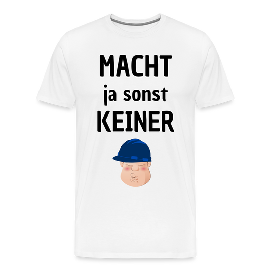 Männer Premium T-Shirt - Macht ja sonst keiner (black, front) - Weiß