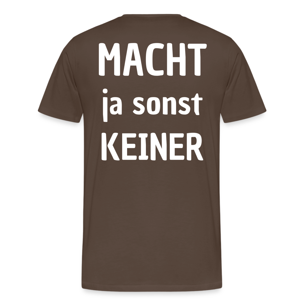 Männer Premium T-Shirt - Macht ja sonst keiner 2 (white, back) - Edelbraun