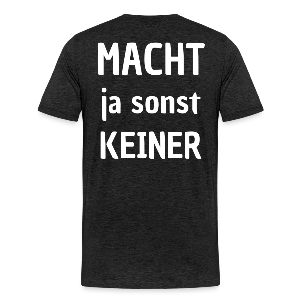 Männer Premium T-Shirt - Macht ja sonst keiner 2 (white, back) - Anthrazit