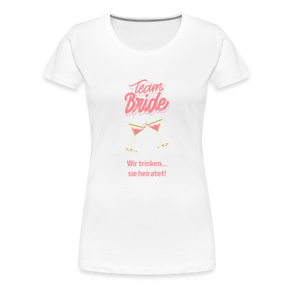 Frauen Premium T-Shirt - Team Bride - weiß