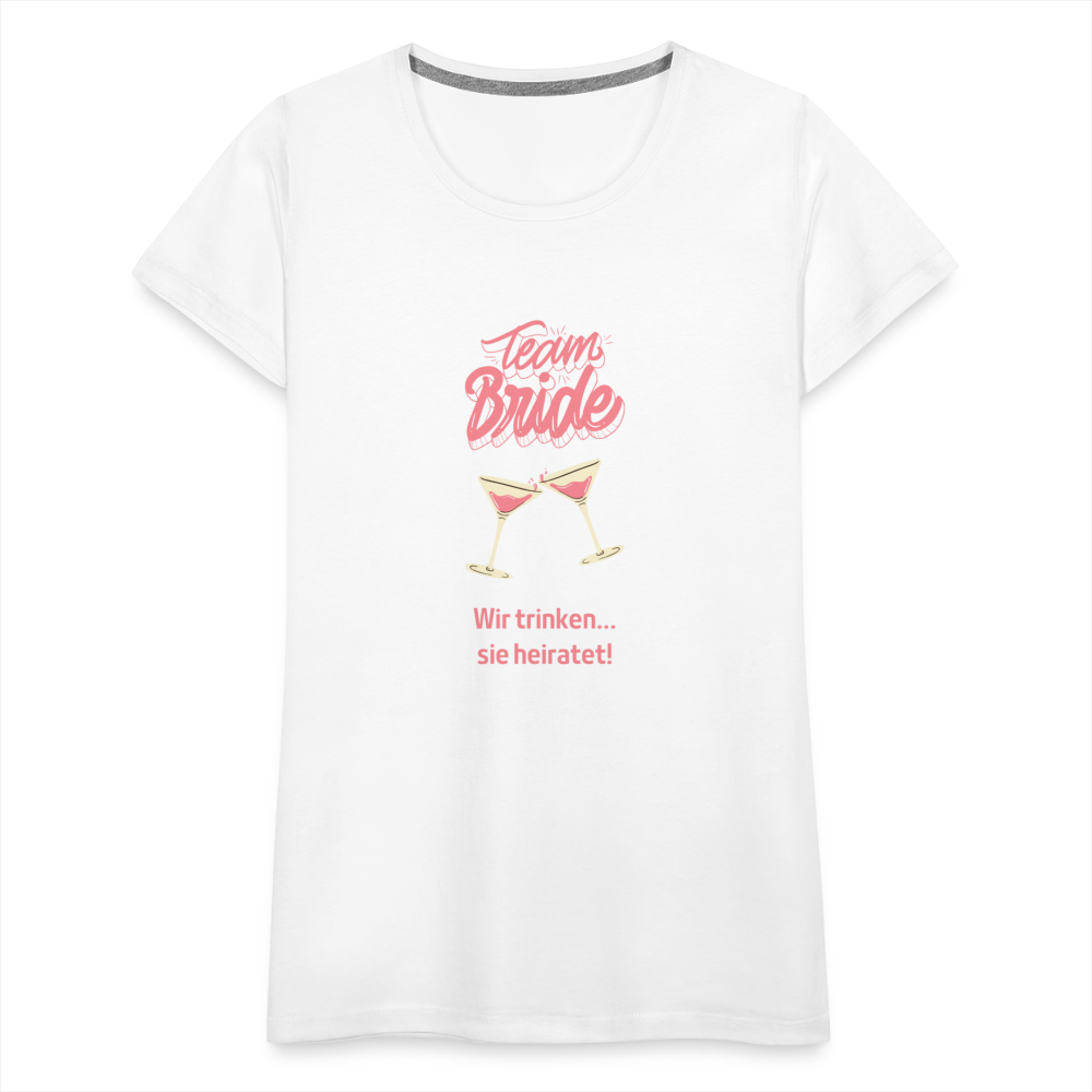 Frauen Premium T-Shirt - Team Bride - weiß