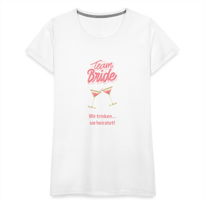 Frauen Premium T-Shirt - Team Bride - weiß