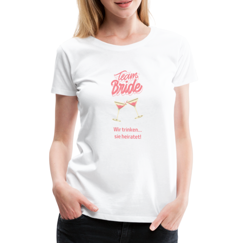 Frauen Premium T-Shirt - Team Bride - weiß