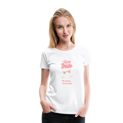 Frauen Premium T-Shirt - Team Bride - weiß