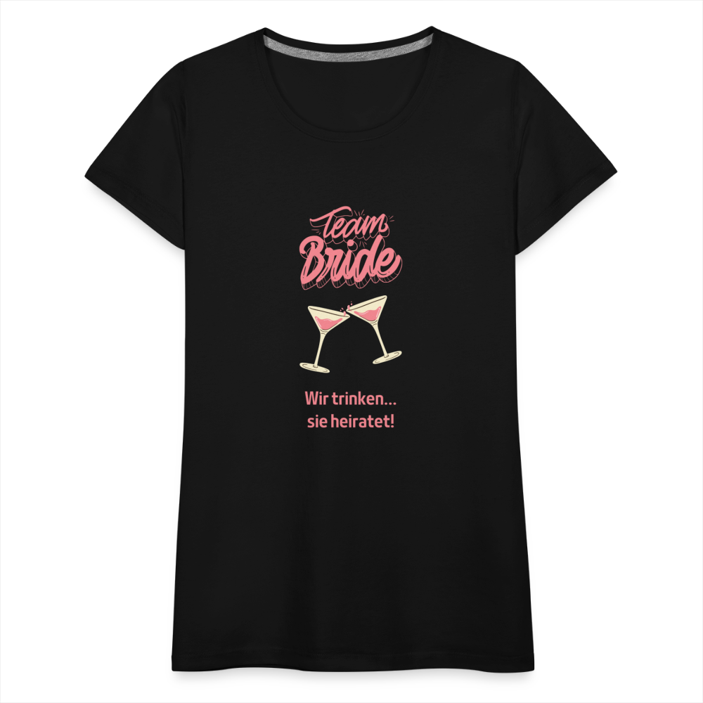 Frauen Premium T-Shirt - Team Bride - Schwarz