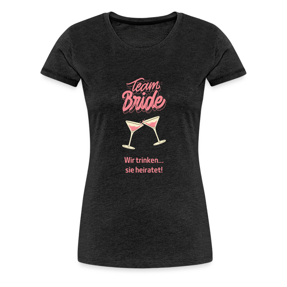 Frauen Premium T-Shirt - Team Bride - Anthrazit