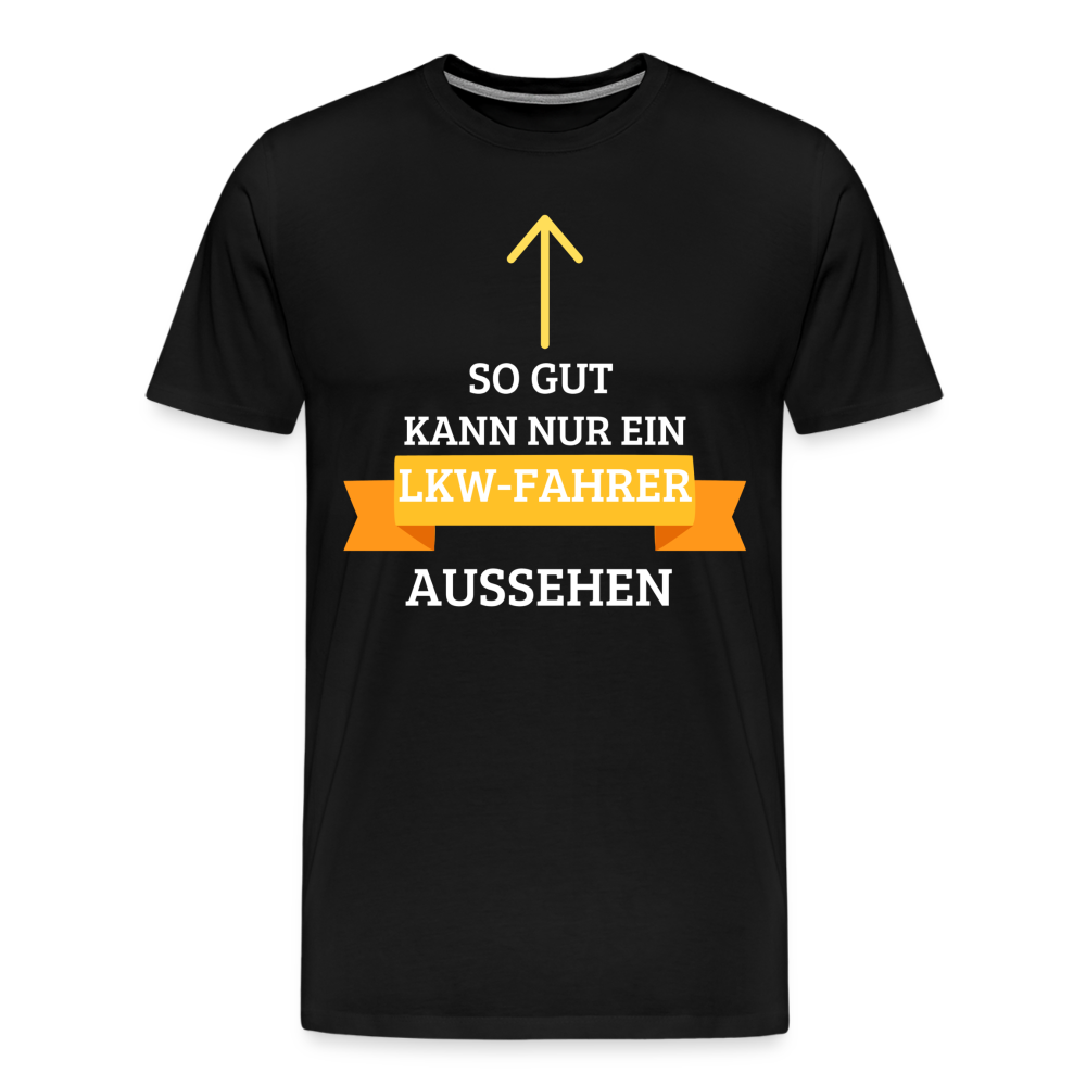 Männer Premium T-Shirt - LKW Aussehen Spruch - Schwarz