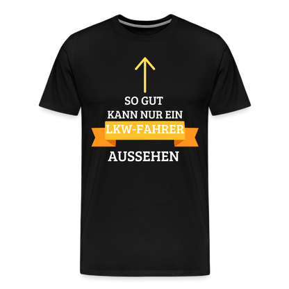 Männer Premium T-Shirt - LKW Aussehen Spruch - Schwarz