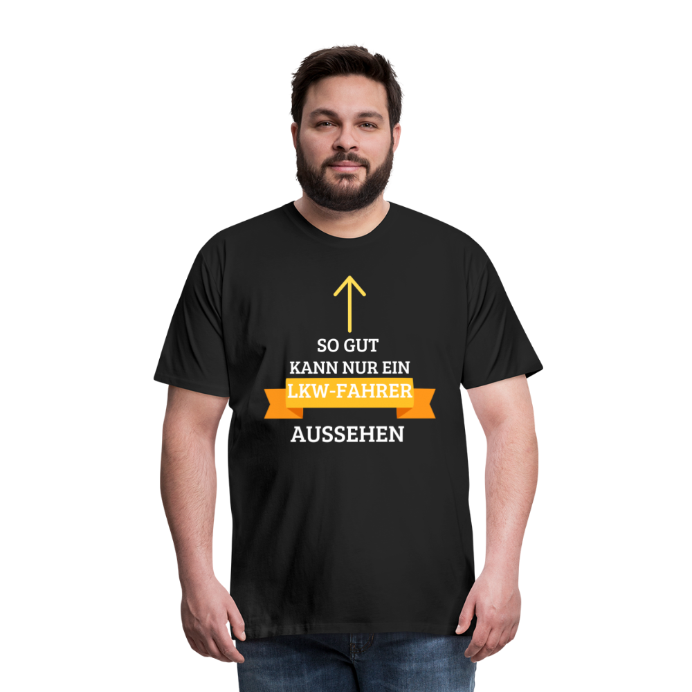 Männer Premium T-Shirt - LKW Aussehen Spruch - Schwarz