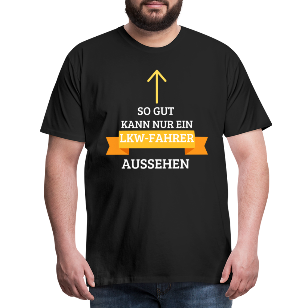 Männer Premium T-Shirt - LKW Aussehen Spruch - Schwarz