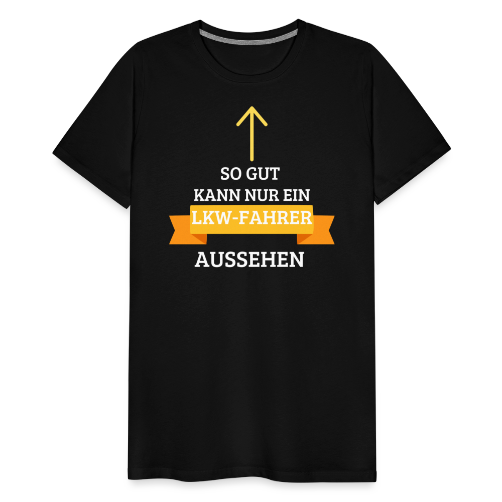 Männer Premium T-Shirt - LKW Aussehen Spruch - Schwarz