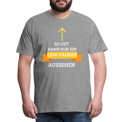 Männer Premium T-Shirt - LKW Aussehen Spruch - Grau meliert