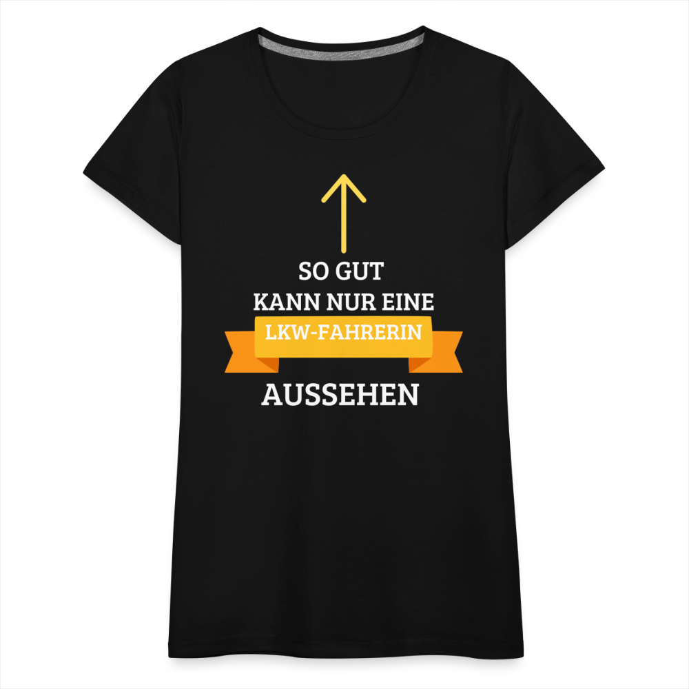 Frauen Premium T-Shirt - LKW Spruch - Schwarz