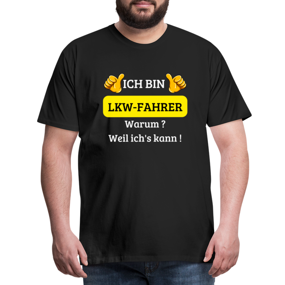 Männer Premium T-Shirt - LKW Spruch Weil ich's kann! - Schwarz