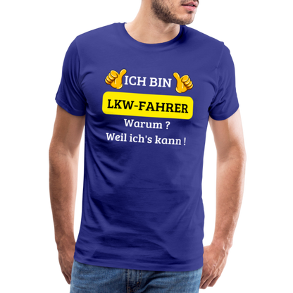 Männer Premium T-Shirt - LKW Spruch Weil ich's kann! - Königsblau