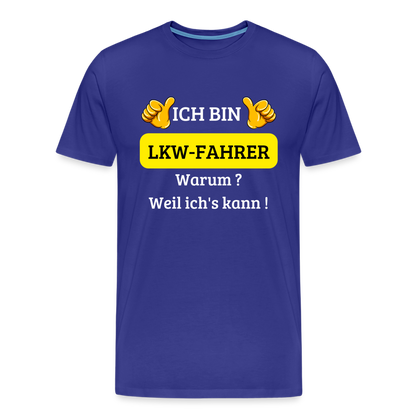 Männer Premium T-Shirt - LKW Spruch Weil ich's kann! - Königsblau