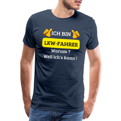 Männer Premium T-Shirt - LKW Spruch Weil ich's kann! - Navy