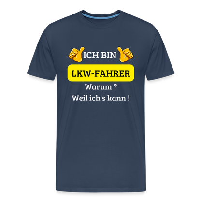 Männer Premium T-Shirt - LKW Spruch Weil ich's kann! - Navy