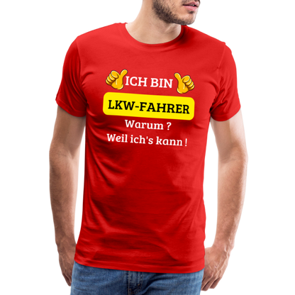 Männer Premium T-Shirt - LKW Spruch Weil ich's kann! - Rot