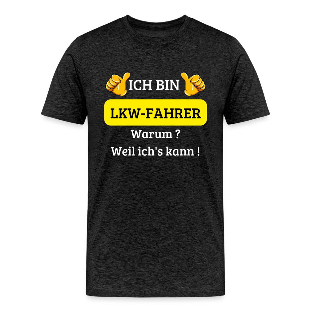 Männer Premium T-Shirt - LKW Spruch Weil ich's kann! - Anthrazit